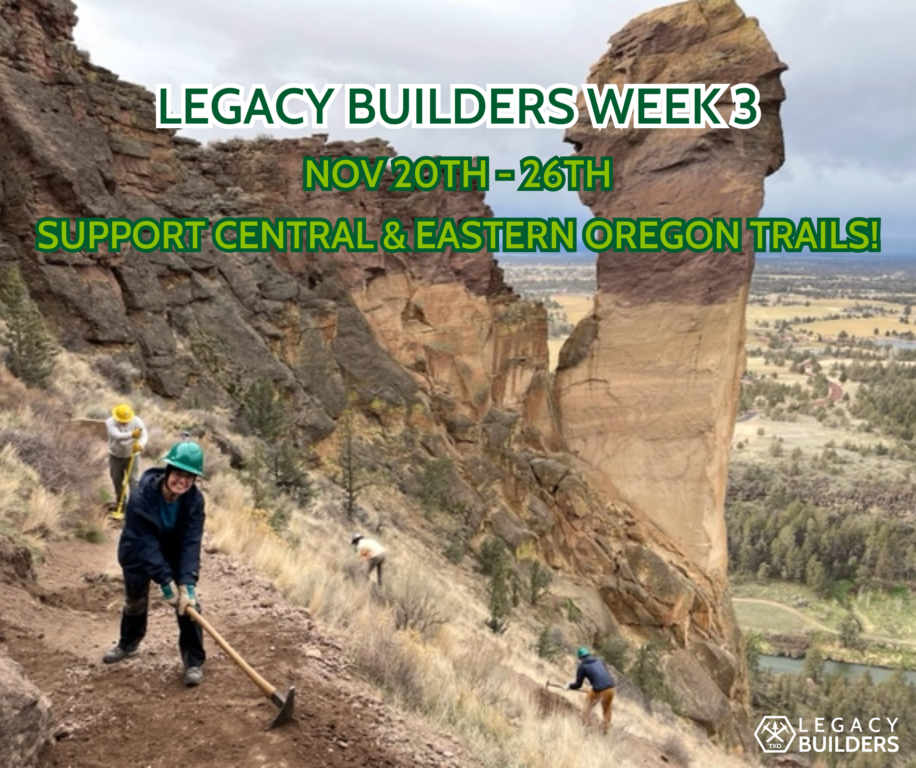 A group of volunteers work along a trail winding through colorful cliffs, overlaid by the text "Legacy Builders Week 3: Nov 20th-26th, Support Central & Eastern Oregon Trails!"